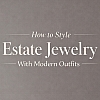 How to Style Estate Jewelry With Modern Outfits